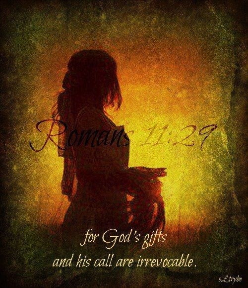 ~God's Gifts And God's Call Are Under Full Warranty- Never Canceled. Never Rescinded ~